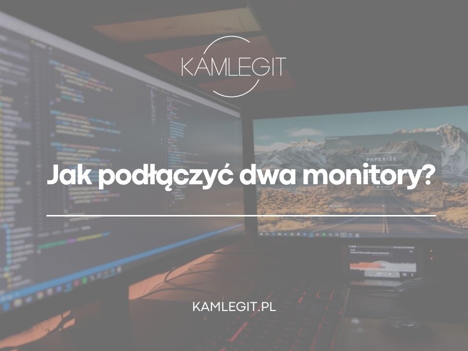 Jak podłączyć dwa monitory?