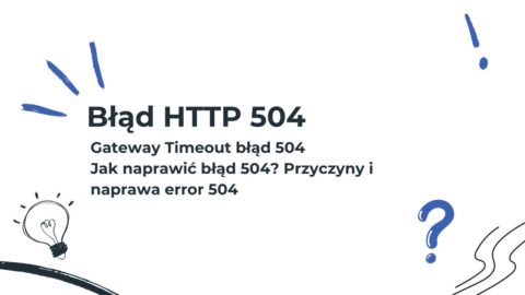 Błąd 504 | Co to jest i jak naprawić error 504 code?